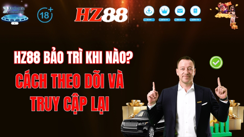 HZ88 Bảo Trì Khi Nào? Cách Theo Dõi Và Truy Cập Lại