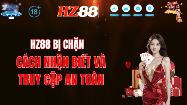 HZ88 Bị Chặn – Cách Nhận Biết Và Truy Cập An Toàn