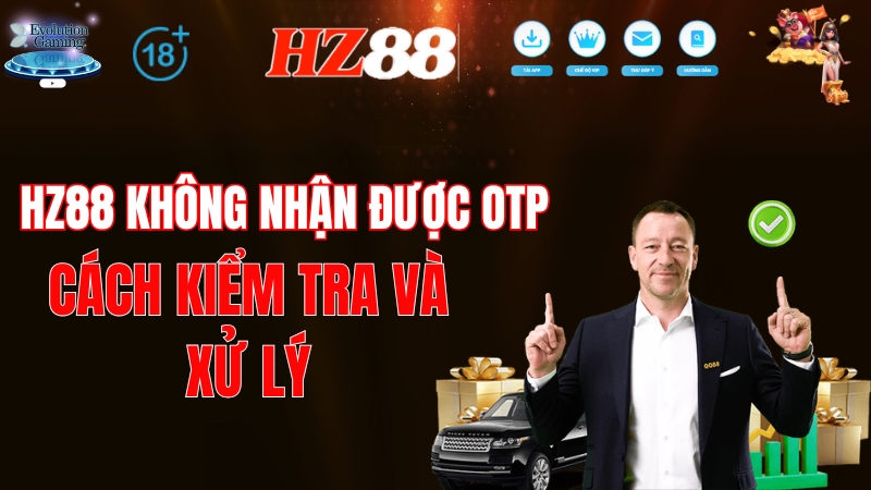 HZ88 Không Nhận Được OTP – Cách Kiểm Tra Và Xử Lý