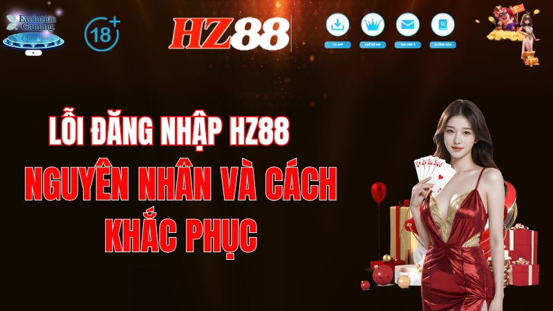 Lỗi Đăng Nhập HZ88 – Nguyên Nhân Và Cách Khắc Phục