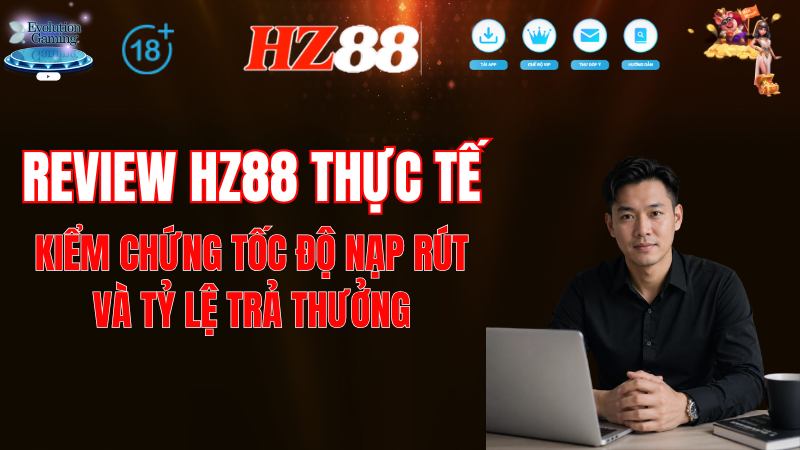 Review HZ88 Thực Tế: Nạp Rút 5 Phút Có Thật Không? (Update 2026)