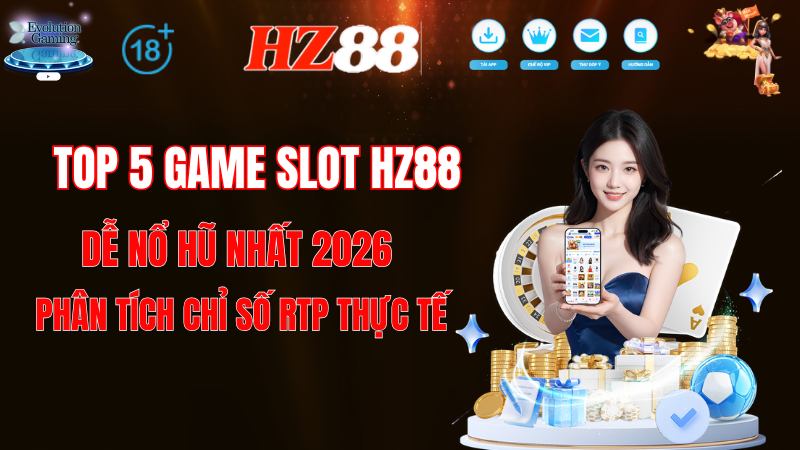 Top 5 Game Slot HZ88 Dễ Nổ Hũ Nhất 2026: Phân Tích Chỉ Số RTP